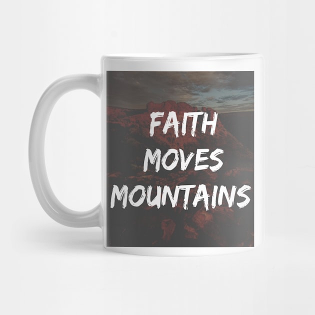 Faith Moves Mountains Quote by Merchspiration